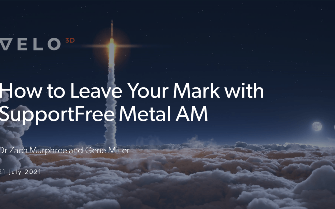 How to Leave Your Mark on the World with Velo3D’s SupportFree Technology