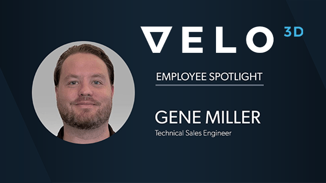 Velo3D Employee Spotlight: Gene Miller, Technical Sales Engineer