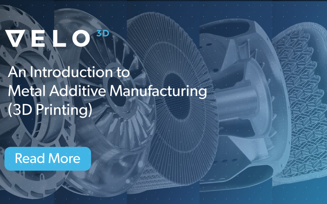 An Introduction to Metal Additive Manufacturing (3D Printing)