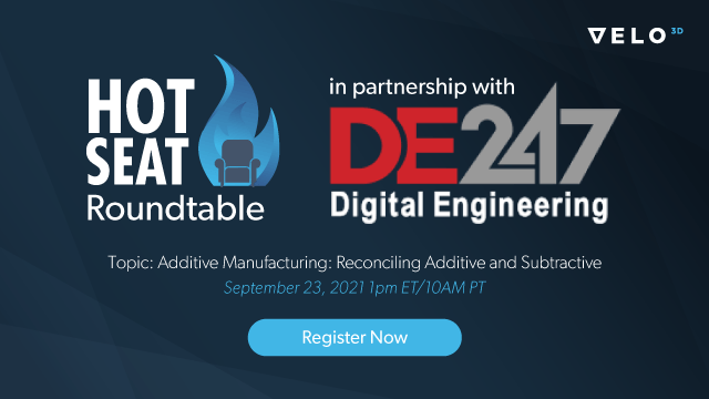 Digital Engineering Hot Seat Webinar – Reconciling Additive and Subtractive
