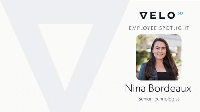 Velo3D Employee Spotlight: Nina Bordeaux, Senior Technologist