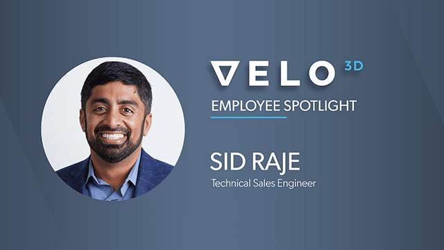 Velo3D Employee Spotlight: Sid Raje, Technical Sales Engineer