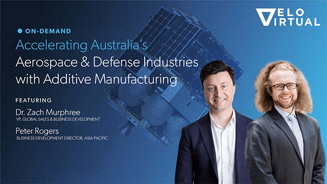 VELOVirtual: Accelerating Australia’s Aerospace & Defense Industries with Additive Manufacturing