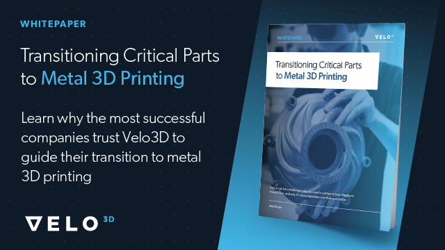 Transitioning Critical Parts to Metal 3D Printing