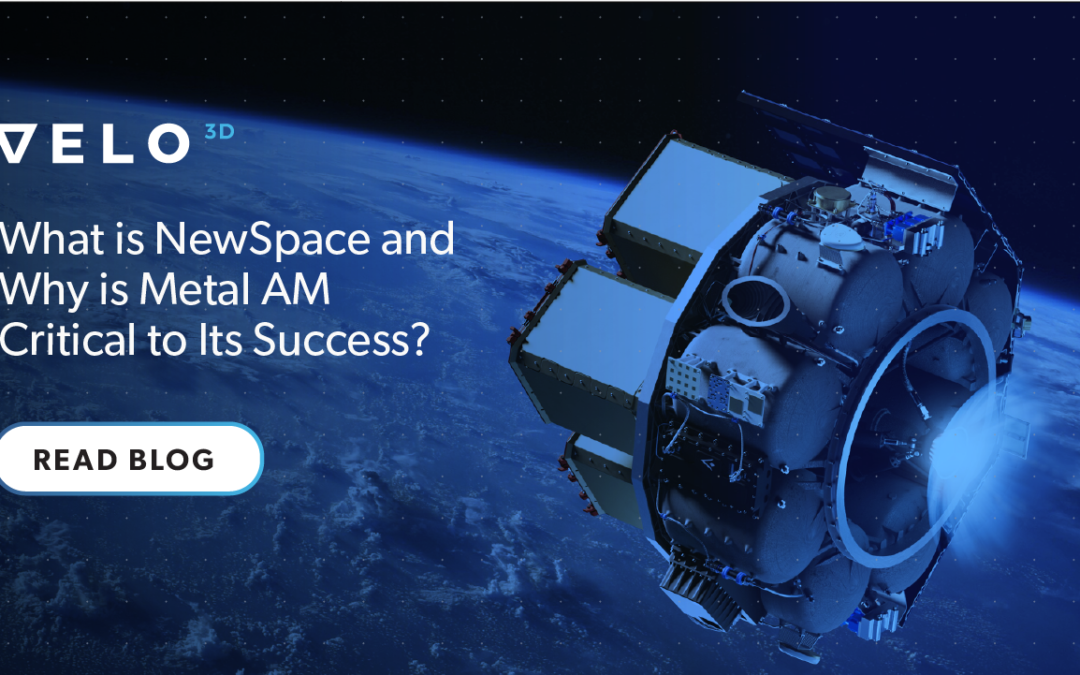 What is NewSpace and Why is Metal AM Critical to Its Success?