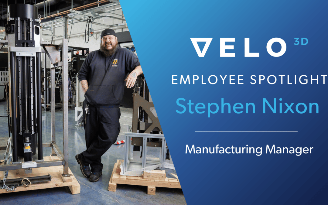 Velo3D Employee Spotlight: Stephen Nixon – Manufacturing Manager