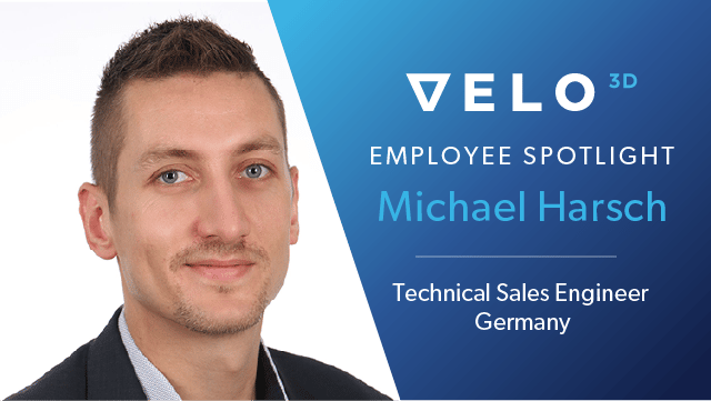 Velo3D Employee Spotlight: Michael Harsch – Technical Sales Engineer