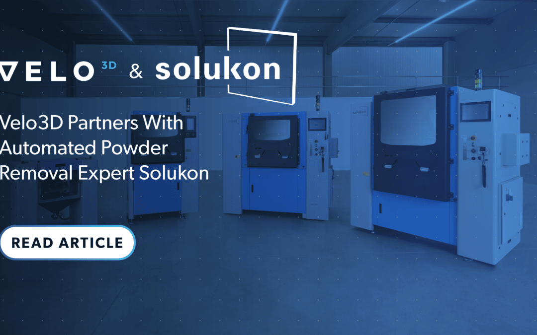 Velo3D Partners With Automated Powder Removal Expert Solukon