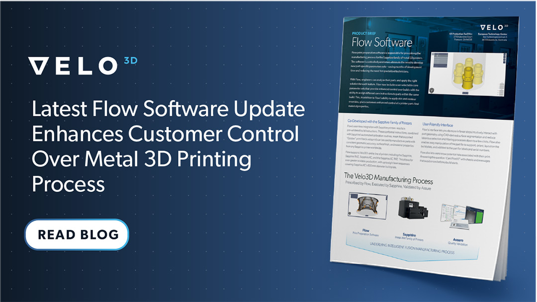 Latest Flow Software Update Enhances Customer Control Over Metal 3D Printing Process