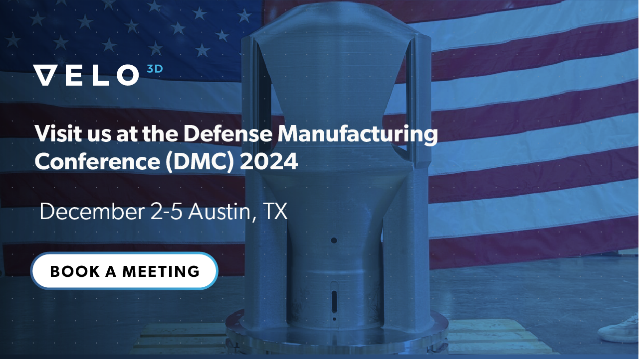 DMC 24 Defense Manufacturing Conference Book a Meeting with Velo3D