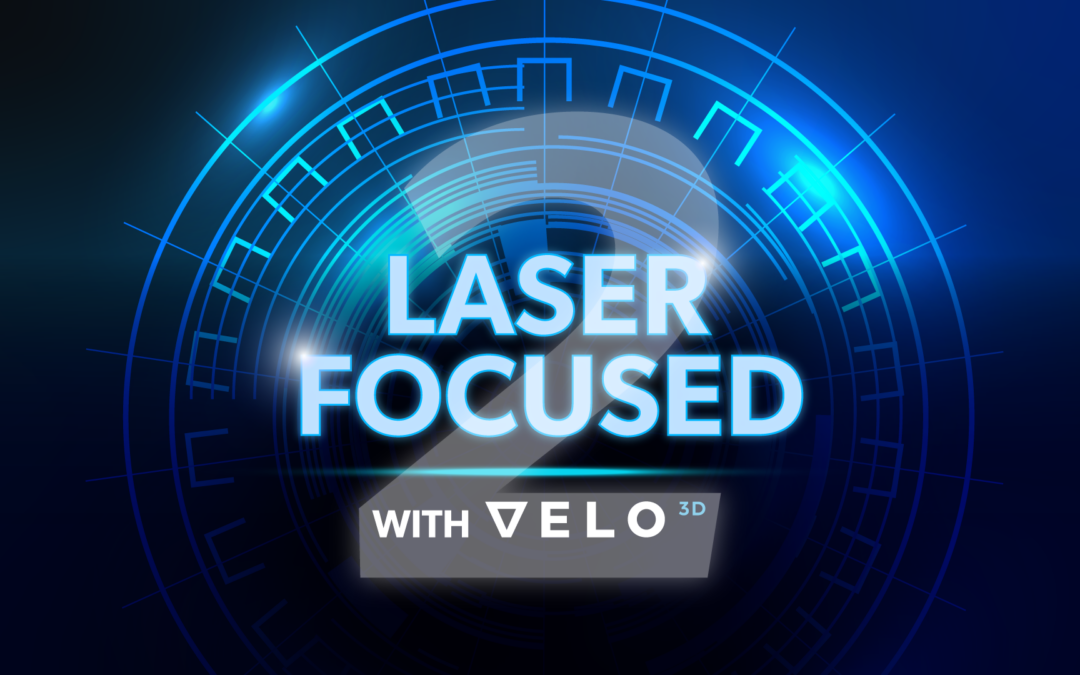 Get Ready for Another Round of Inspiration: Introducing Season 2 of Velo3D’s Laser Focused Podcast