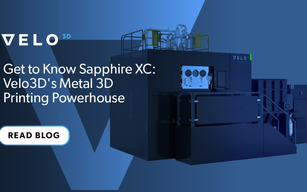 Get to Know Sapphire XC: Velo3D’s Metal 3D Printing Powerhouse