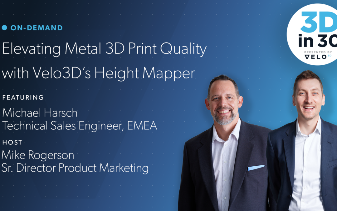 3Din30 Recap: Elevating Metal 3D Print Quality with Velo3D’s Height Mapper