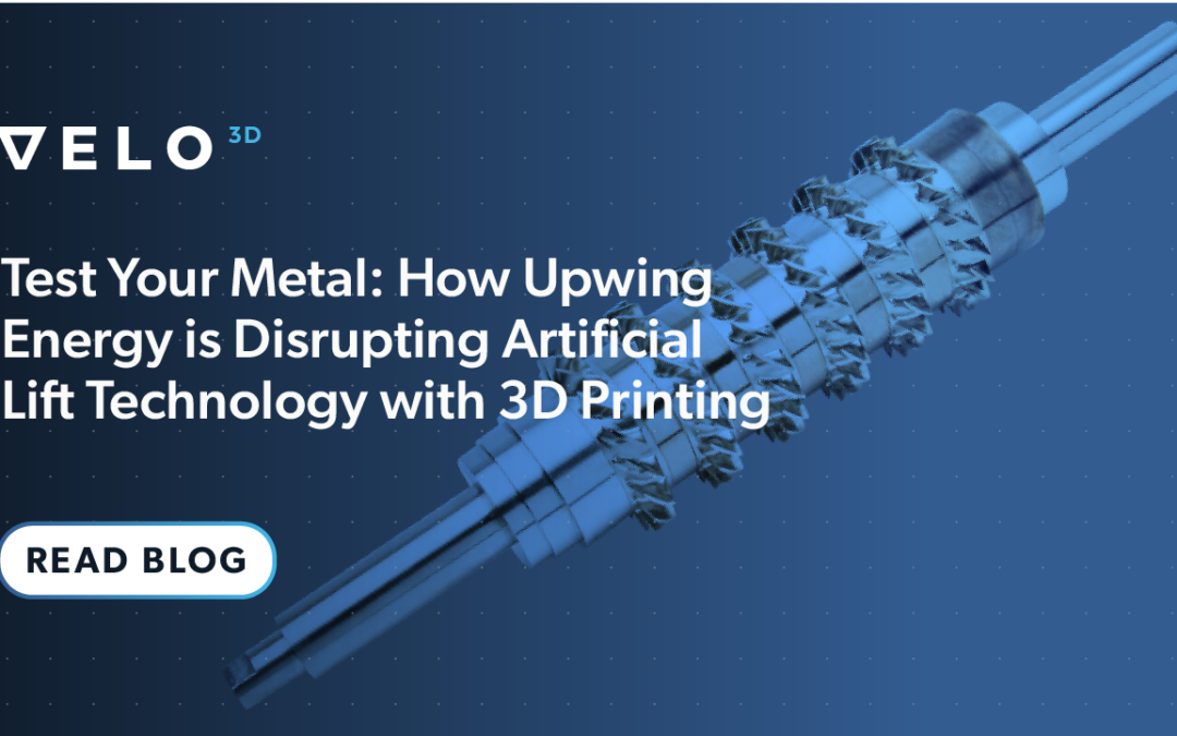 金属をテストしてください: アップウィング エネルギーが 3D プリントによる人工リフト技術をどのように破壊しているか