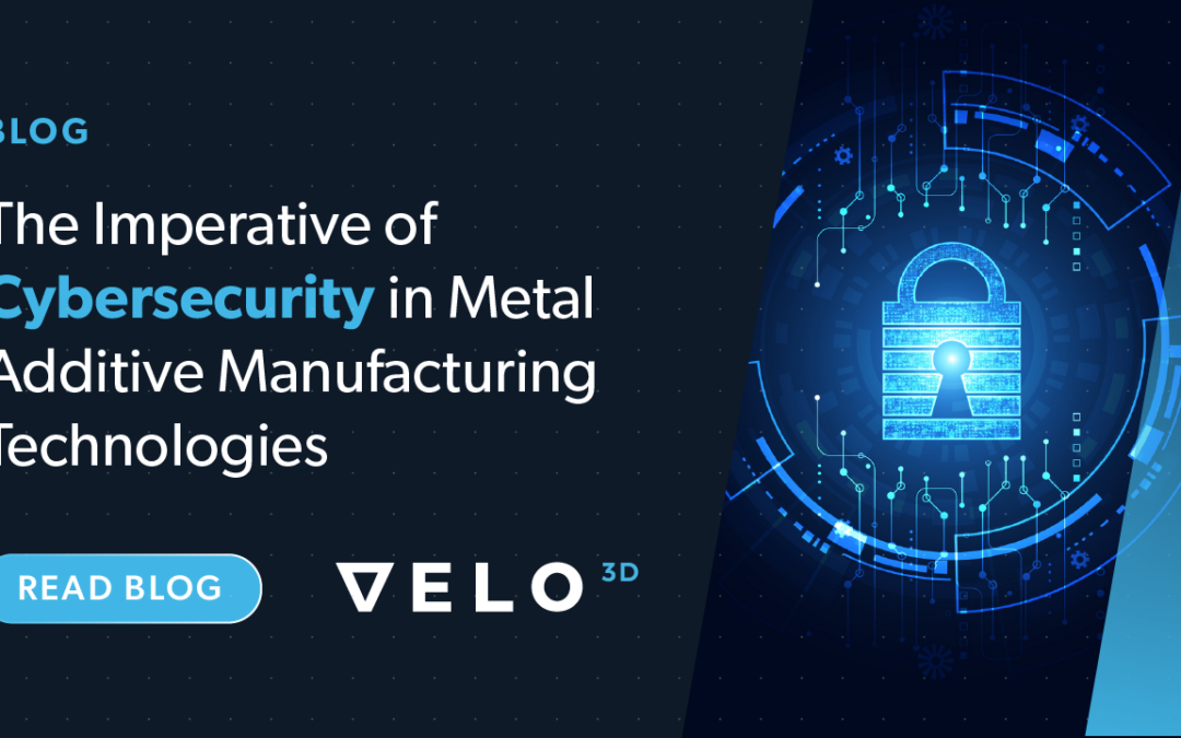 The Imperative of Cybersecurity in Metal Additive Manufacturing Technologies