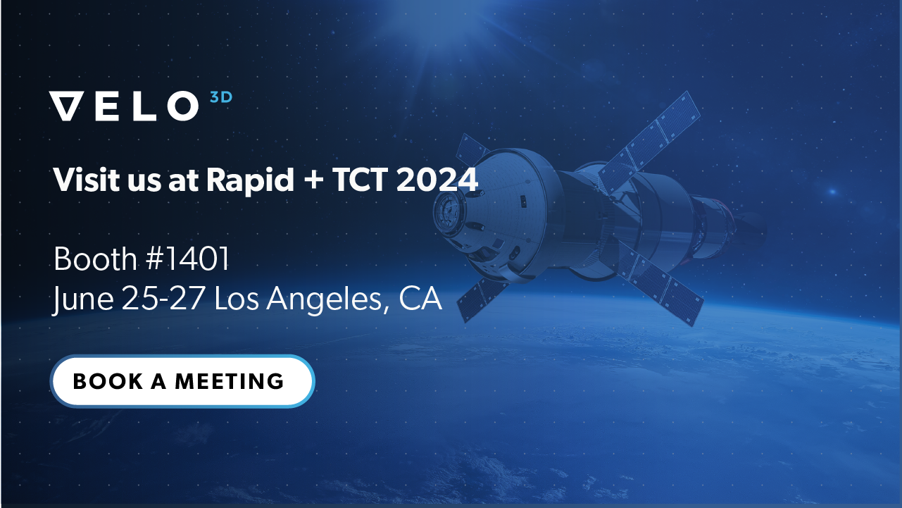 Rapid + TCT 2024 Book a Meeting with Velo3D
