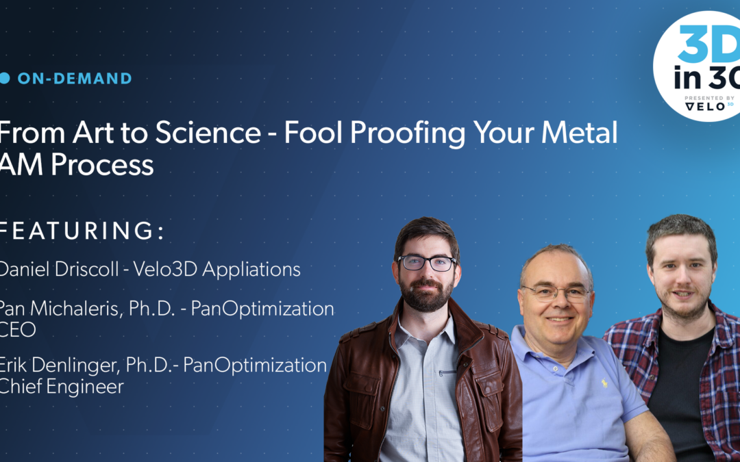 3Din30 Recap: From Art to Science: Fool Proofing Your Metal AM Process