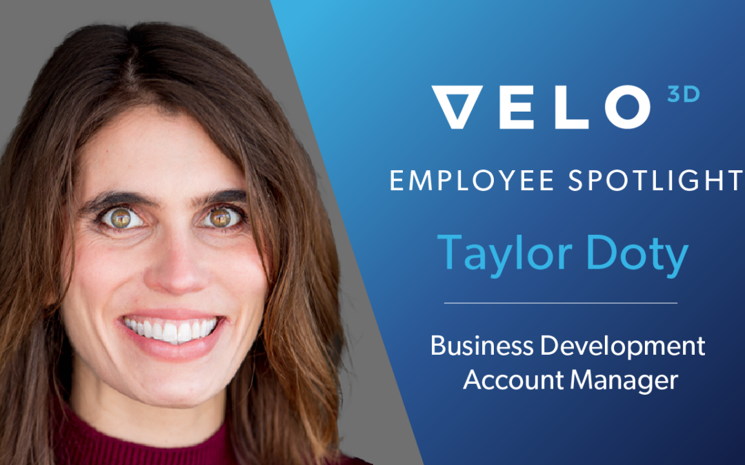Velo3D 従業員スポットライト: Taylor Doty – ビジネス開発アカウント マネージャー – 米国西部